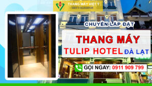 Thang máy Việt Ý - Lắp đặt thang máy khách sạn Tulip Đà Lạt